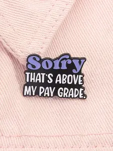 Sorry That's Above My Pay Grade Letter Pattern Brooch, Fashion Brooch for Women & Men, Enamel Pin Suitable for Backpacks, Jeans, Scarves, Hats Decoration, Cute, Fashion Accessory