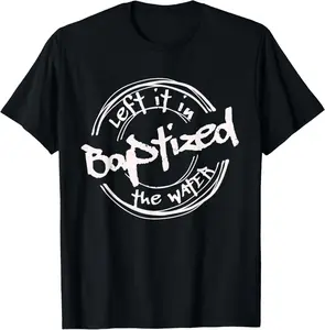 Christian Baptism shirt, Left it in the Water, Streetwear Casual Short Sleeve Cotton T-Shirt