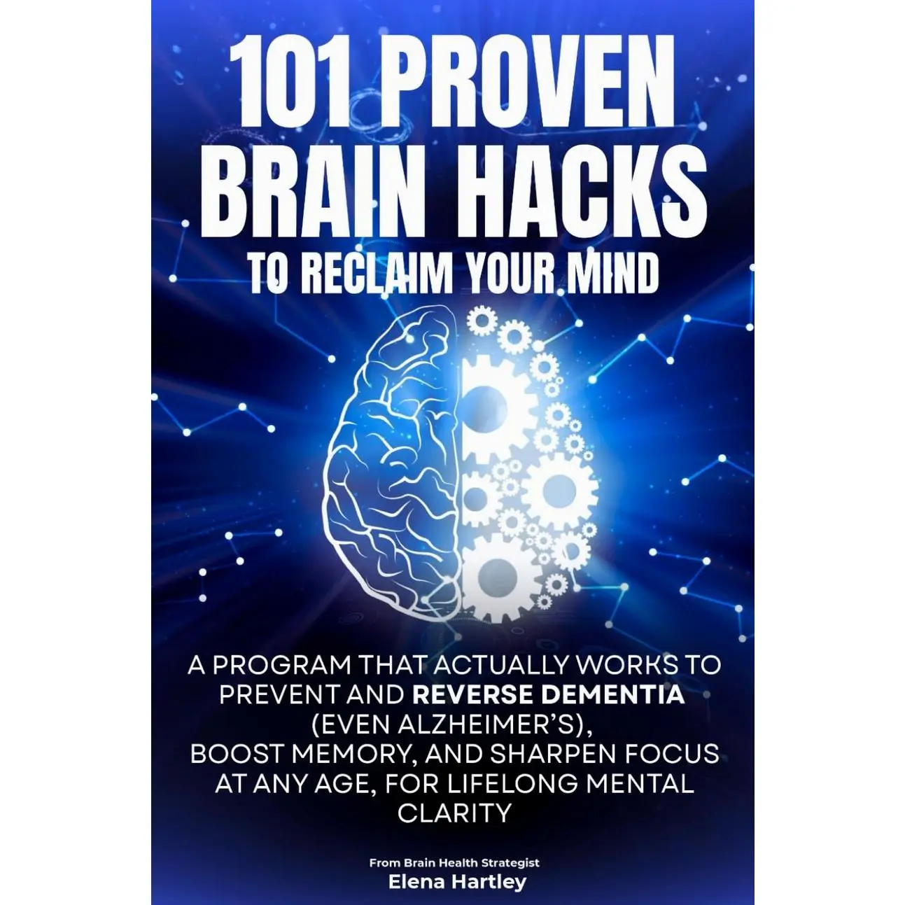 101 PROVEN BRAIN HACKS TO RECLAIM YOUR MIND: A Program That Actually Works to Prevent and Reverse Dementia (Even Alzheimer’s), Boost Memory, and Sharpen Focus at Any Age, for Lifelong Mental Clarity Paperback – October 31, 2025