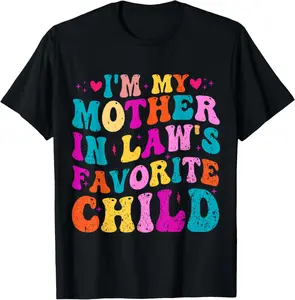 100%cotton I'm My Mother In Law's Favorite Child Funny Groovy Men Women T-Shirt