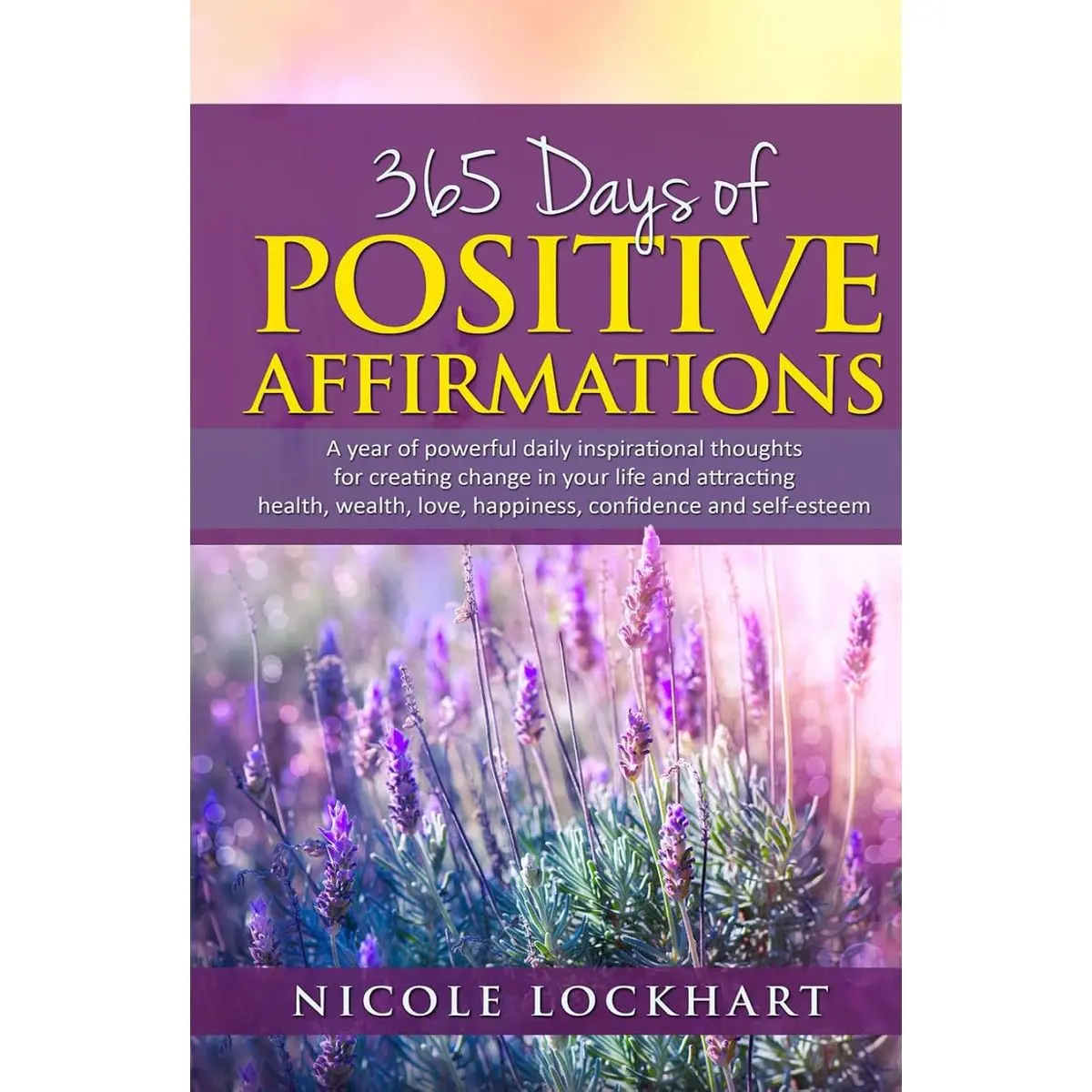 365 Days of Positive Affirmations: A year of powerful daily inspirational thoughts for creating change in your life and attracting health, wealth, ... and self-esteem. (Nicole Lockhart Books) Hardcover – November 6, 2024
