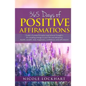 365 Days of Positive Affirmations: A year of powerful daily inspirational thoughts for creating change in your life and attracting health, wealth, ... and self-esteem. (Nicole Lockhart Books) Hardcover – November 6, 2024
