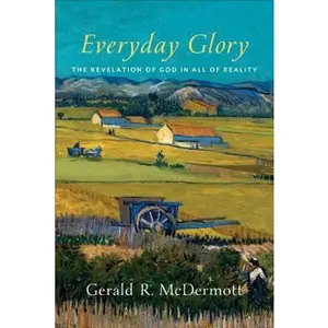 USED Book - Everyday Glory: The Revelation of God in All of Reality by McDermott, Gerald R. (Paperback) - english