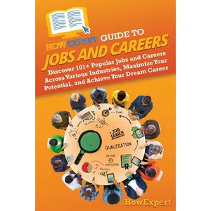 HowExpert Guide to Jobs and Careers: Discover 101+ Popular Jobs and Careers Across Various Industries, Maximize Your Potential, and Achieve Your Dream Career Paperback – June 20, 2024