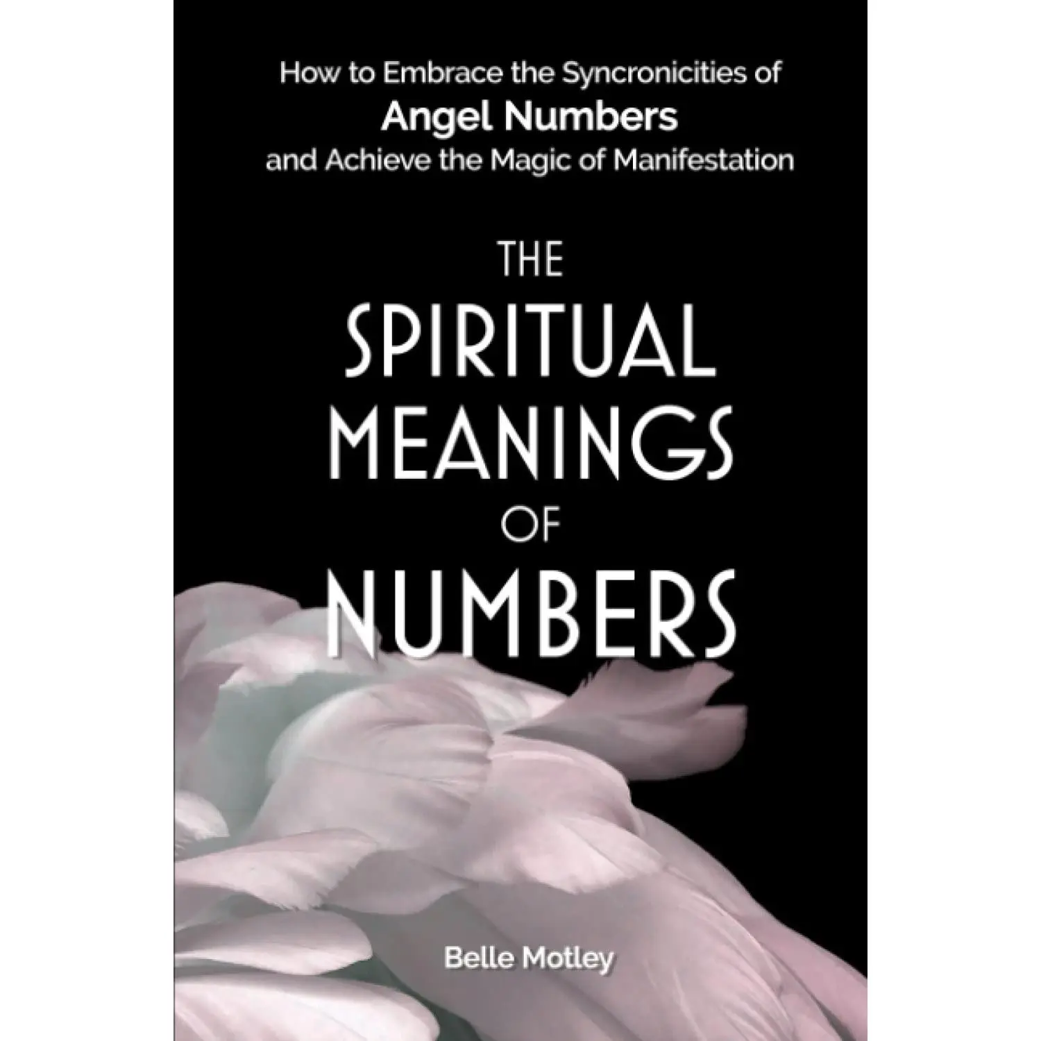 The Spiritual Meanings of Numbers: How to Embrace the Synchronicities of AngelNumbers and Achieve the Magic of Manifestation (Awakening Journey)