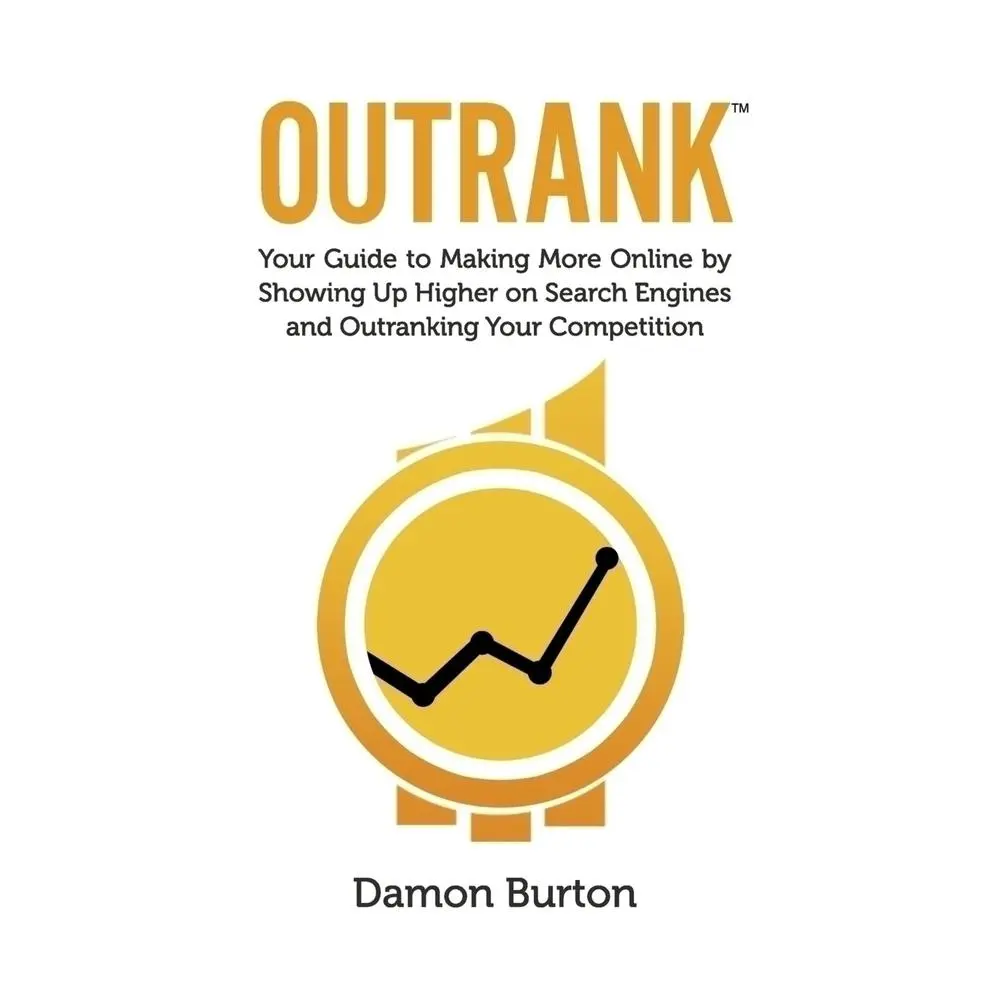 USED Book - Outrank: Your Guide to Making More Online by Showing Up Higher on Search Engines and Outranking Your Competition by Burton, Damon (Paperback) - english