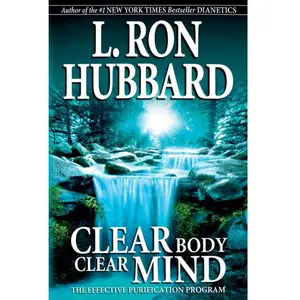 Clear Body, Clear Mind The Effective Purification Program by L. Ron Hubbard