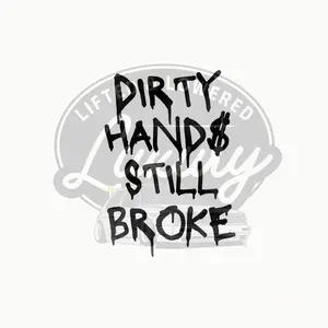 Dirty Hands Still Broke Permanent Vinyl Decal - Customizable Design for Home or Personal Use