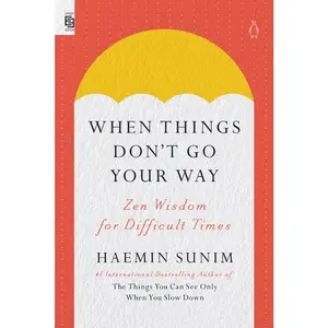 USED-When Things Don't Go Your Way: Zen Wisdom for Difficult Times by Sunim, Haemin (Paperback)