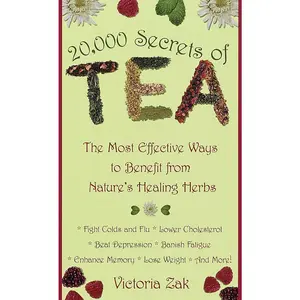 20,000 Secrets of Tea: The Most Effective Ways to Benefit from Nature's Healing Herbs