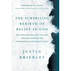 USED-The Surprising Rebirth of Belief in God: Why New Atheism Grew Old and Secular Thinkers Are Considering Christianity Again by Brierley, Justin (Paperback)