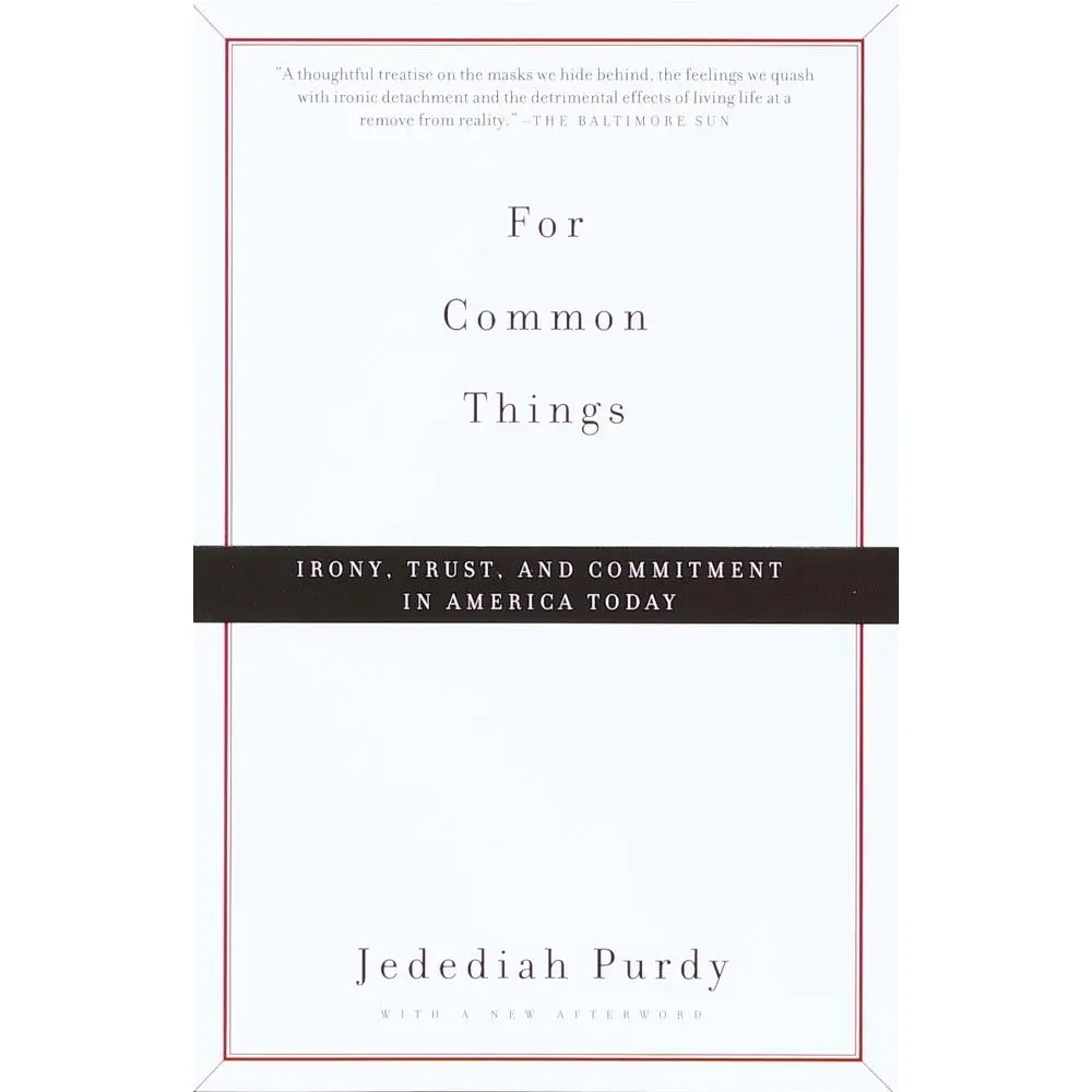 USED-For Common Things: Irony, Trust, and Commitment in America Today by Purdy, Jedediah (Paperback)