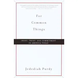 USED-For Common Things: Irony, Trust, and Commitment in America Today by Purdy, Jedediah (Paperback)