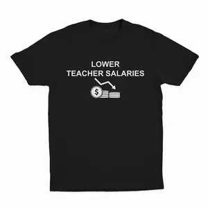Lower Teacher Salaries T-Shirt