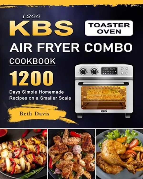 USED-1200 KBS Toaster Oven Air Fryer Combo Cookbook: 1200 Days Simple Homemade Recipes on a Smaller Scale by Davis, Beth (Paperback)