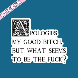 Apologies My Good Bitch Sticker, What Seems to be the Fu.ck,Vulgar Stickers, Profanity Millennial Gifts, Hard Hat Sticker, Blue Collars Stickers