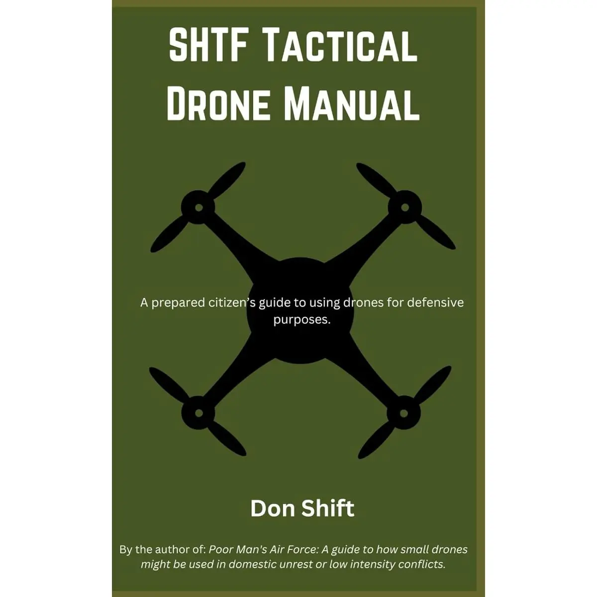 SHTF Tactical Drone Manual: A prepared citizen’s guide to using drones for defensive purposes. Paperback – January 8, 2024