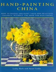 USED-Hand-Painting China: How to Design and Paint Your Own Beautiful Ceramics, Without the Need for Kiln-Firing by Lesley Harle (Paperback)