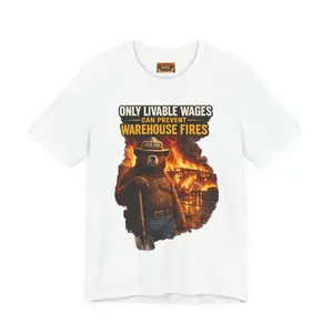 Only Livable Wages Can Prevent Warehouse Fires T-Shirt | Fair Pay Message Tee, Social Awareness Shirt,  Unisex T-Shirt for Men & Women, Everyday Casual Wear