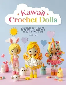 Kawaii Crochet Dolls: Amigurumi Patterns for 10 Adorable Dolls and 30 Cute Characters -- Elise Brocard, Paperback