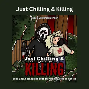 Just Chilling & Killing: Cosy Adult Colouring Book Inspired By Horror Movies