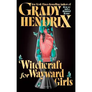 Witchcraft for Wayward Girls - Grady Hendrix