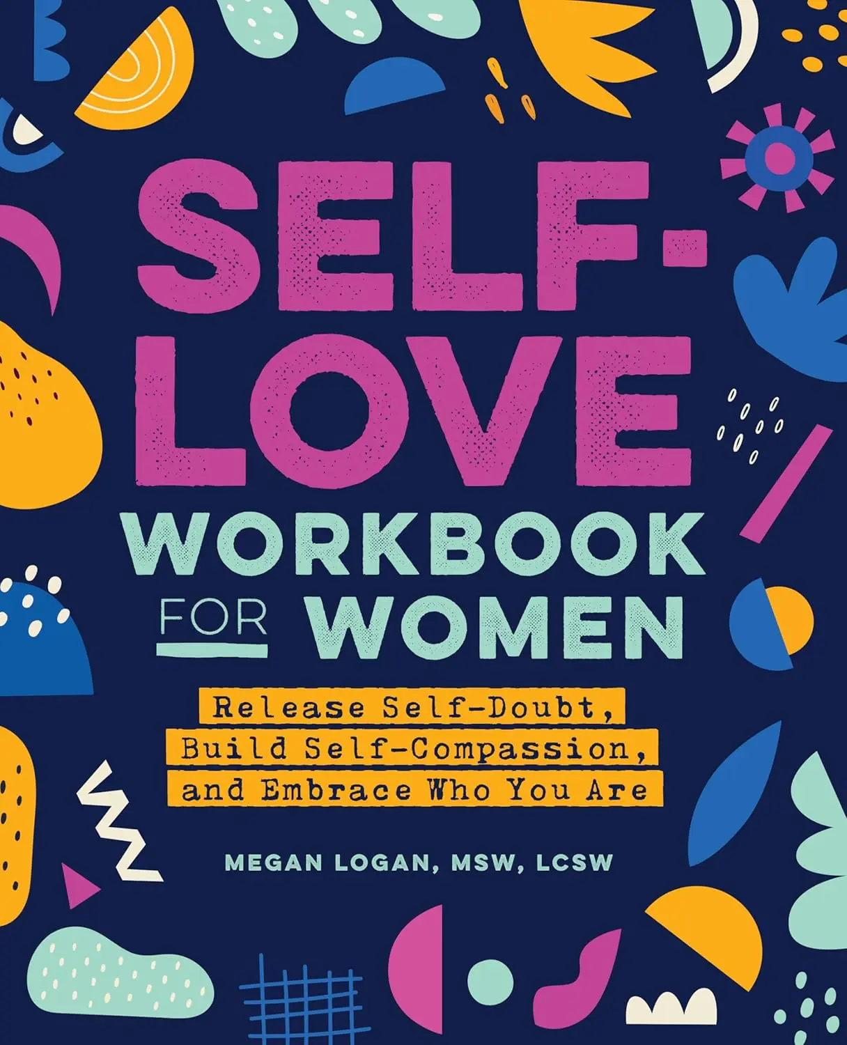 Self-Love Workbook for Women: Release Self-Doubt, Build Self-Compassion, and Embrace Who You Are (Self-Love for Women) Paperback – September 29, 2020