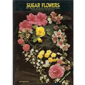USED-Sugar Flower 4th edition over 1000 easy 'look and learn' for the creation of gum paste flowers for cake decorating by Jill. Maytham (Hardcover)