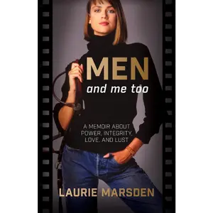USED-MEN and me too: A Memoir About Power, Integrity, Love and Lust by Marsden, Laurie (Paperback)