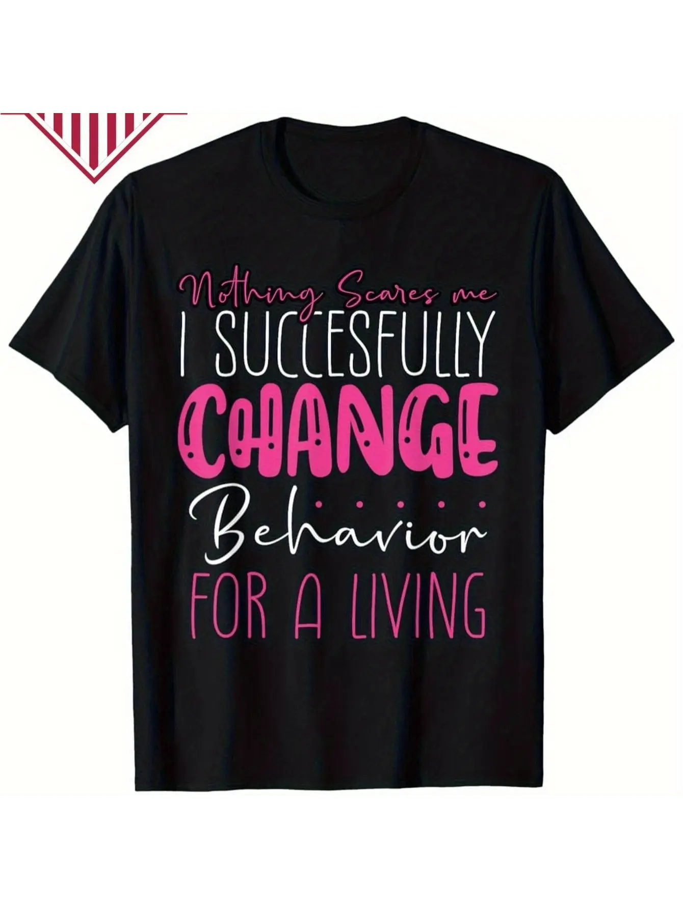 Registered Behavioral Technician ABA Therapist RBT T-Shirt - "Nothing Scares Me I Successfully Change Behavior" Motivational Slogan  Retro Graphic Tee for Men & Women All-Season Comfort Casual & Professional ABA Apparel