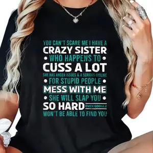 100% Cotton You Cant Scare Me I Have A Crazy Sister Who Happens To Cuss A Lot She Has Anger Issues And A Serious Dislike For Stupid People Mess With Me She Will Slap You So Hard Even Google Wont Be Able To Find You T-Shirt Women Men Outdoor Casual