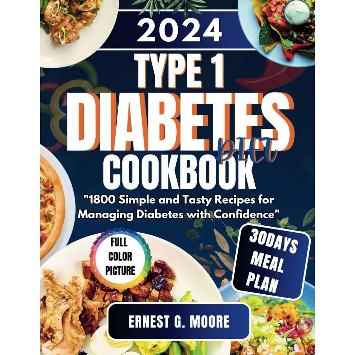 TYPE 1 DIABETES DIET COOKBOOK 2024: 1800 Simple and Tasty Recipes for Managing Diabetes with Confidence Paperback – May 22, 2024