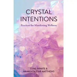 USED-Crystal Intentions: Practices for Manifesting Wellness (Crystal Book, Crystals Meanings) by Innate, Lune (Paperback)