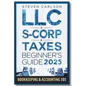 LLC & S-Corporation & Tax Deduction Beginner's Guide 5-in-1 Book: How to Start, Manage, Scale Your Company Bookkeeping Guide & Accounting 101 Tutorial Booklet Business Management