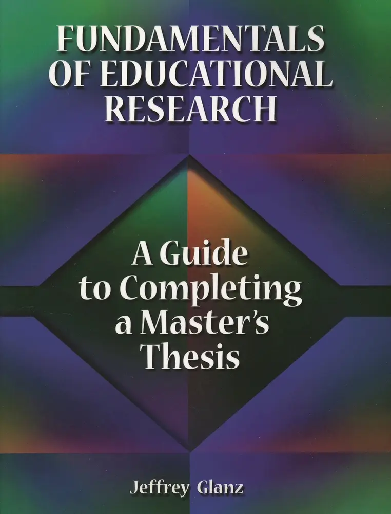 USED-Fundamentals of Educational Research: A Guide to Completing a Master's Thesis by Glanz, Jeffrey (Paperback)