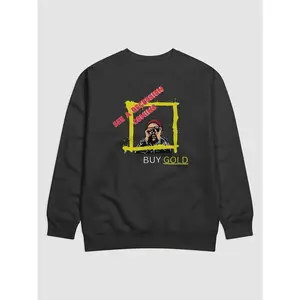 See a Recession Coming? Buy More Gold Sweatshirt