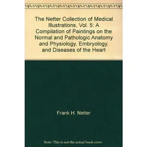 USED-The Netter Collection of Medical Illustrations, Vol. 5: A Compilation of Paintings on the Normal and Pathologic Anatomy and Physiology, Embryology, and Diseases of the Heart by Frank H. Netter (Hardcover)