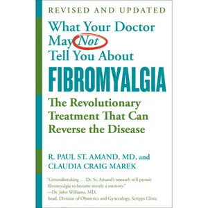What Your Doctor May Not Tell You About (TM): Fibromyalgia by R. Paul St. Amand, Claudia Craig Marek [Paperback Book]