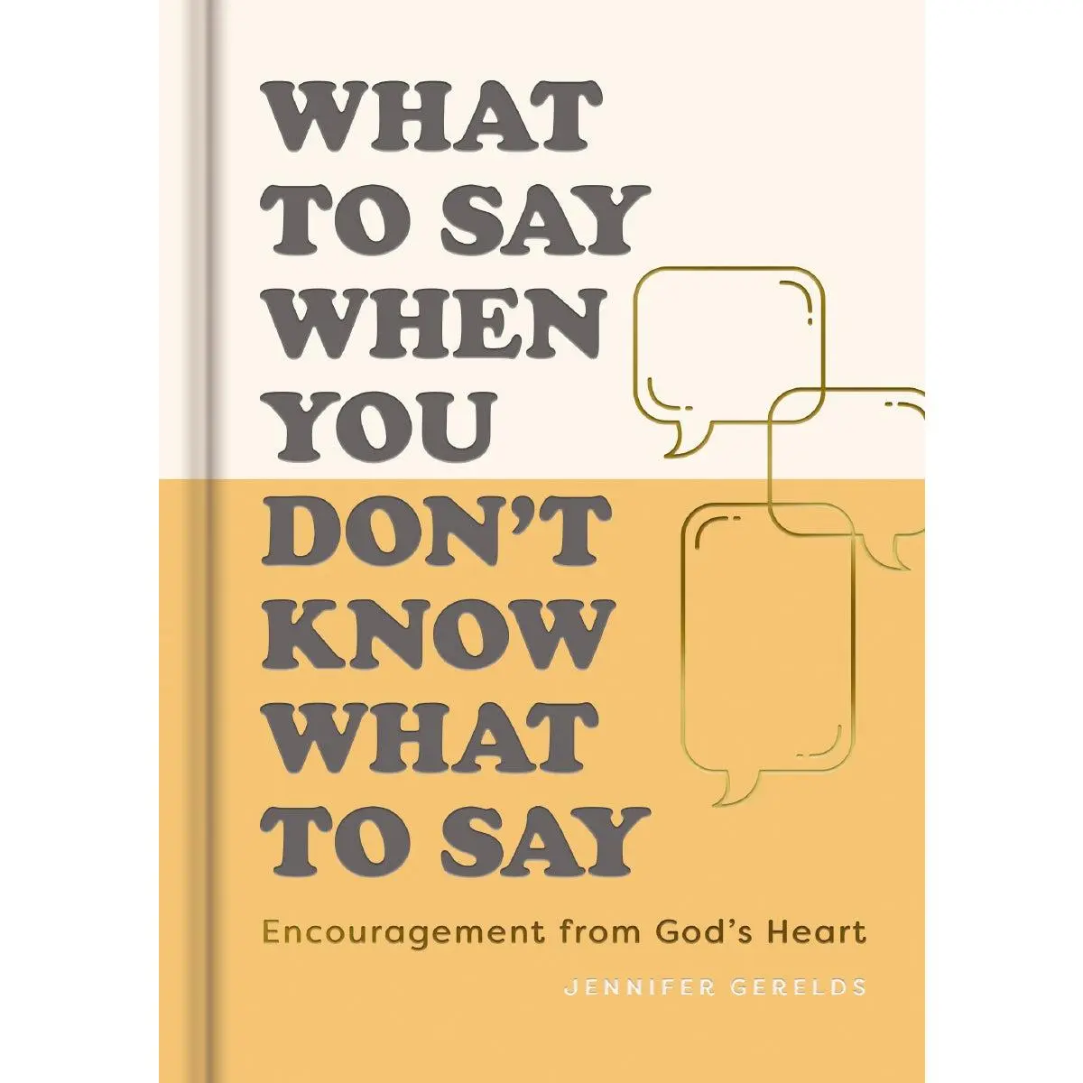 What To Say When You Don’t Know What to Say: Encouragement from God’s Heart
