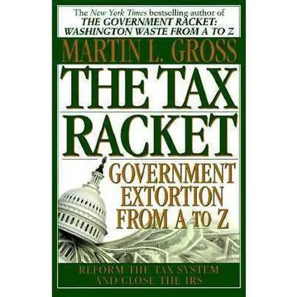 USED-The Tax Racket: Government Extortion From A to Z by Martin L. Gross (Paperback)