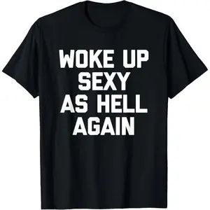 Woke Up Sexy As Hell Again T-Shirt funny saying sarcastic T-Shirt,Made in USA Menswear Top.funny t shirt.graphic tee plus  size  top