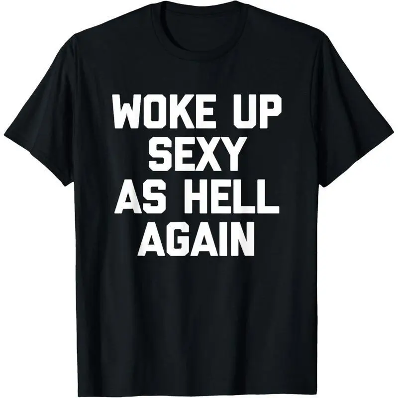 Woke Up Sexy As Hell Again T-Shirt funny saying sarcastic T-Shirt,Made in  USA Menswear TopUnisex T-shirt Clothes Classic - TikTok Shop