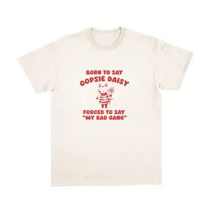 Born To Say Oopsie Daisy T Shirt, Meme Shirt, Silly Tee