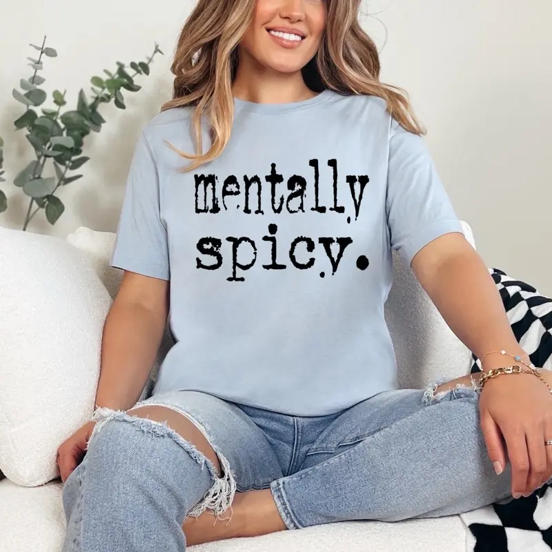 Mentally Spicy T-Shirt or Crewneck Sweatshirt love casual comfortable super soft relaxed fit unisex Sizing womenswear Streetwear Long Sleeve Top