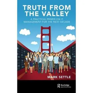 USED-Truth from the Valley: A Practical Primer on Future IT Management Trends by Settle, Mark (Hardcover)