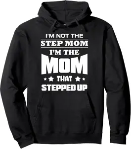 I'm Not The Stepmom I'm the Mom That Stepped Up Pullover Hoodie