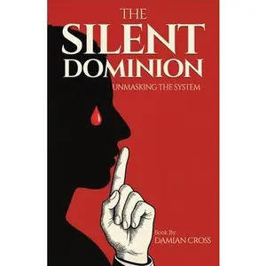 The Silent Dominion: Unmasking The System -- Damian Cross, Paperback