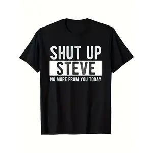 Men's 3D Crew Neck T-Shirt, Bold "Shut Up Steve No More From You Today" Black-White Lettering, Regular Fit Vintage Casual Top, AI-Inspired Tech Graphic, Slight Stretch Fabric, All-Season Comfort, Hand Wash-Dry Clean Adult Tee Crewneck Tshirt