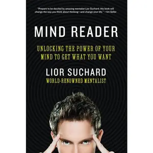 Mind Reader: Unlocking the Power of Your Mind to Get What You Want by Lior Suchard [Paperback Book]