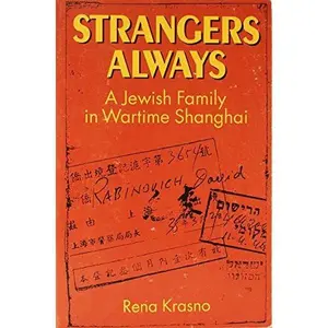 USED-Strangers Always: A Jewish Family in Wartime Shanghai by Rena Krasno (Paperback)